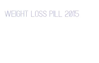 weight loss pill 2015