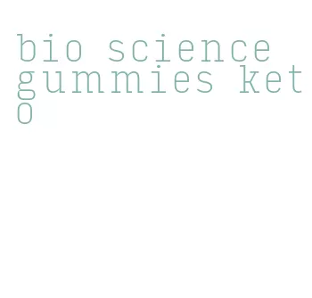 bio science gummies keto