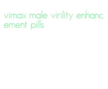 vimax male virility enhancement pills