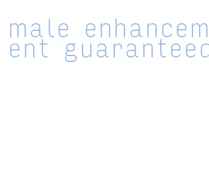 male enhancement guaranteed