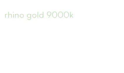 rhino gold 9000k