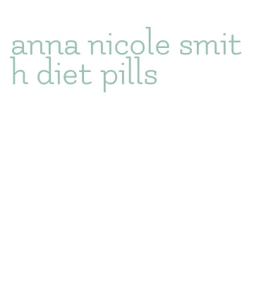 anna nicole smith diet pills