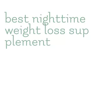 best nighttime weight loss supplement