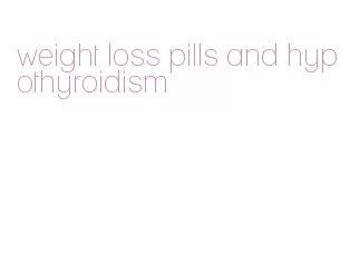 weight loss pills and hypothyroidism