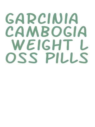 garcinia cambogia weight loss pills