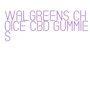 walgreens choice cbd gummies