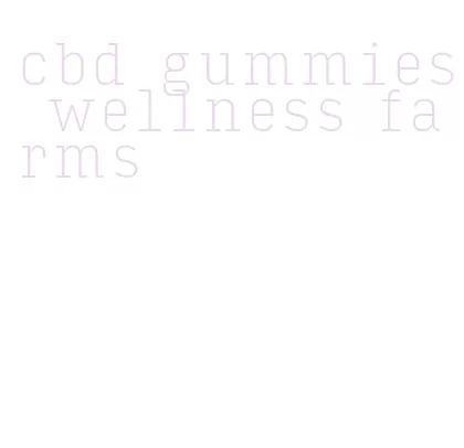 cbd gummies wellness farms