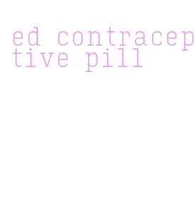 ed contraceptive pill