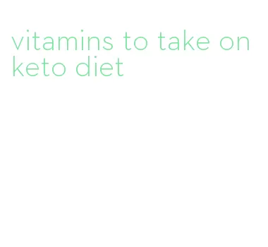 vitamins to take on keto diet