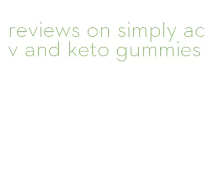 reviews on simply acv and keto gummies