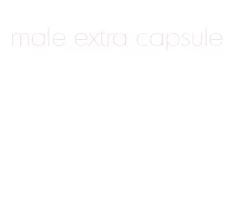 male extra capsule