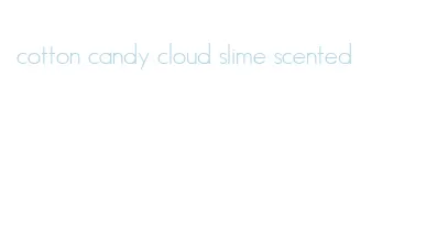 cotton candy cloud slime scented