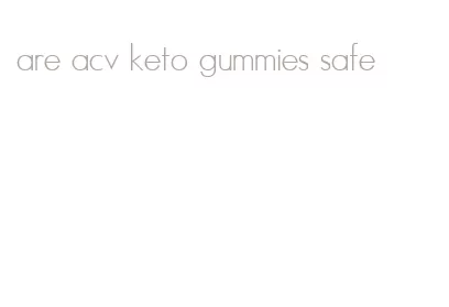 are acv keto gummies safe