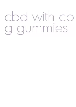 cbd with cbg gummies