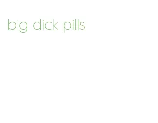 big dick pills