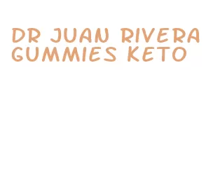 dr juan rivera gummies keto