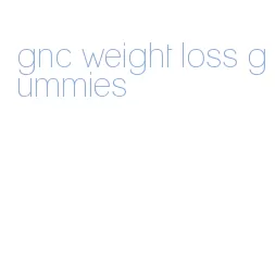 gnc weight loss gummies