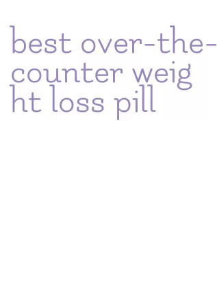 best over-the-counter weight loss pill