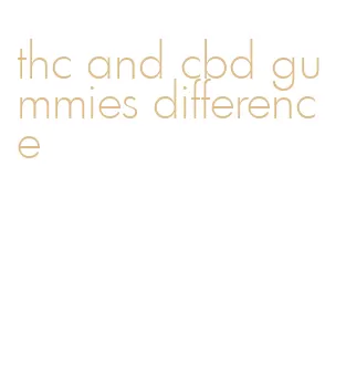 thc and cbd gummies difference