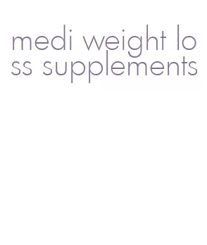 medi weight loss supplements