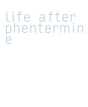 life after phentermine