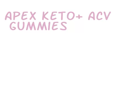 apex keto+ acv gummies