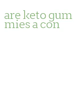 are keto gummies a con