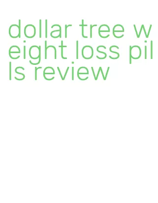 dollar tree weight loss pills review