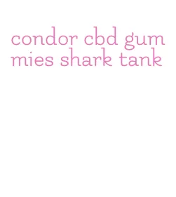 condor cbd gummies shark tank