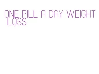 one pill a day weight loss