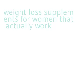 weight loss supplements for women that actually work