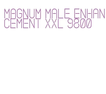 magnum male enhancement xxl 9800