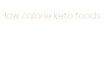 low calorie keto foods