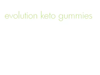 evolution keto gummies