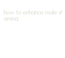 how to enhance male stamina