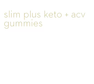 slim plus keto + acv gummies