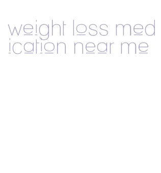 weight loss medication near me