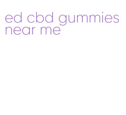 ed cbd gummies near me