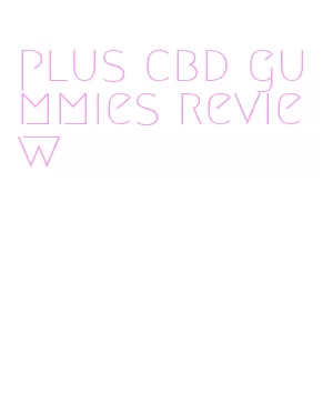 plus cbd gummies review