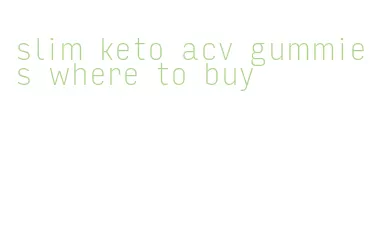 slim keto acv gummies where to buy