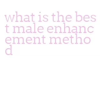 what is the best male enhancement method