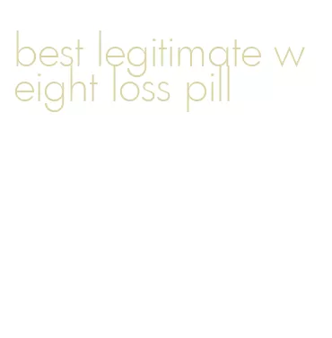 best legitimate weight loss pill