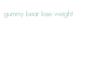 gummy bear lose weight