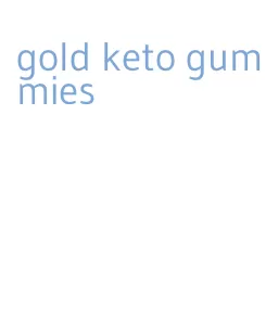 gold keto gummies