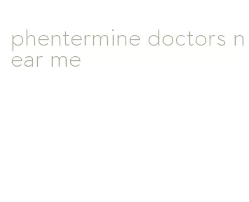 phentermine doctors near me