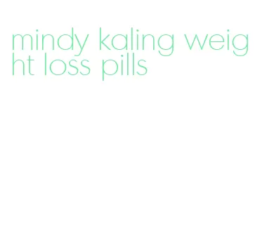 mindy kaling weight loss pills