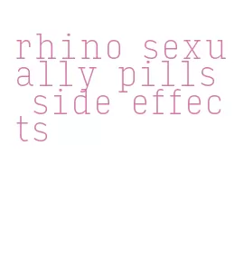 rhino sexually pills side effects