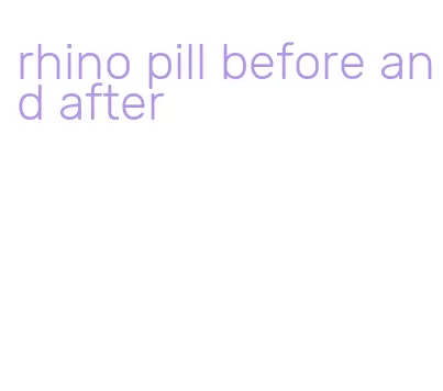 rhino pill before and after