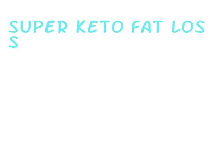 super keto fat loss