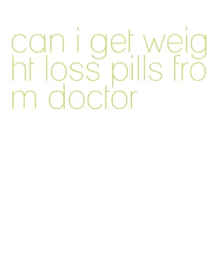 can i get weight loss pills from doctor